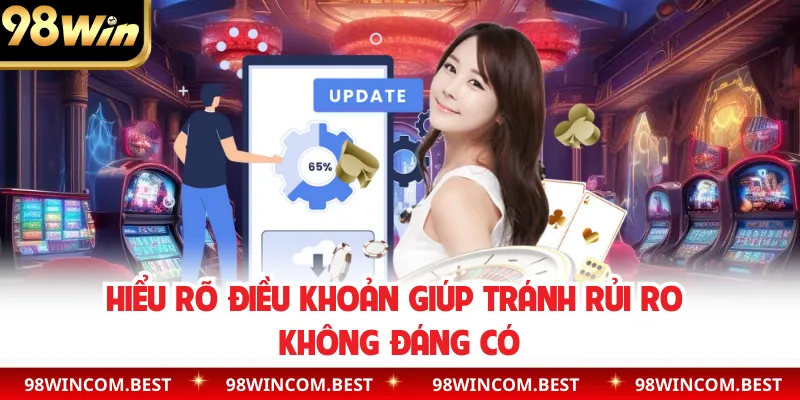 Hiểu rõ điều khoản giúp tránh rủi ro không đáng có