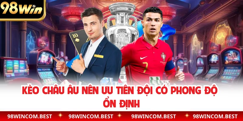 Kèo châu Âu nên ưu tiên đội có phong độ ổn định